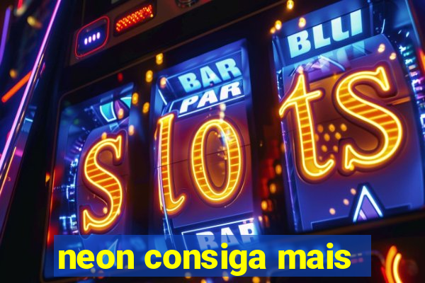 neon consiga mais